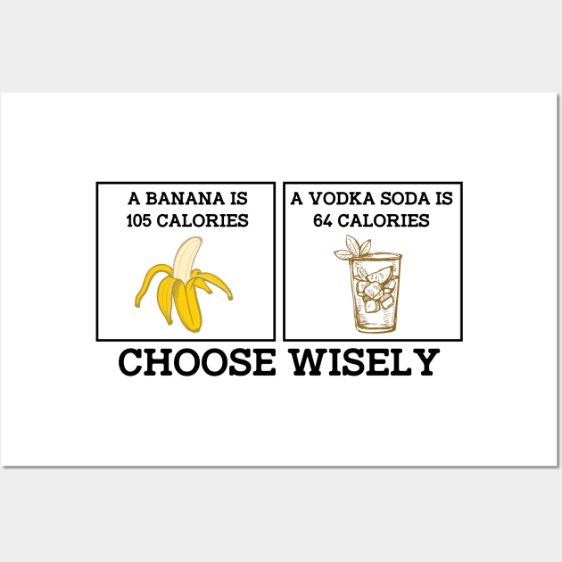 Banana Vodka Choose Wisely Funny Joke Wall Art by ckandrus